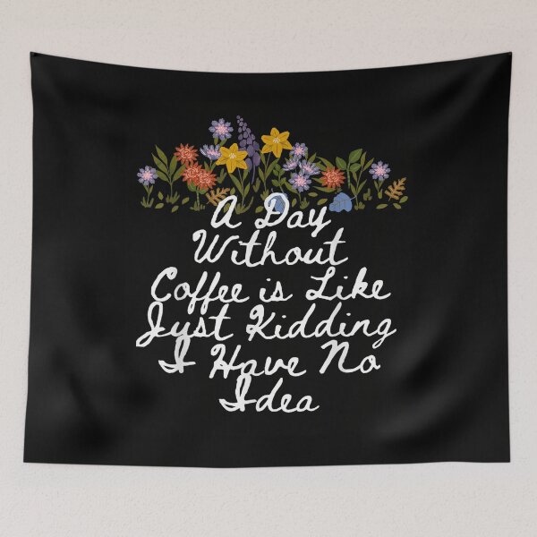 Item preview, Floral Cute A Day Without Coffee is Like Just Kidding I Have designed and sold by AmberWild.