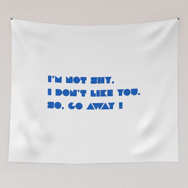 Item preview, I'M NOT SHY, I DON'T LIKE YOU. SO, GO AWAY !  designed and sold by StickItToo.