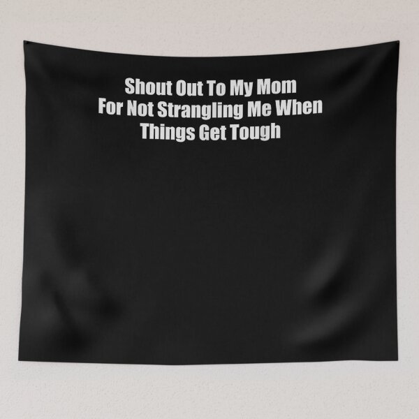 Item preview, Shout Out to My Mom for Not Strangling Me When Things Get designed and sold by JanetWilli.