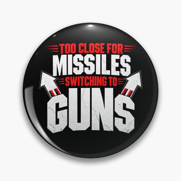 Item preview, Too Close for Missiles, Switching to Guns designed and sold by Gerhard-VIN.