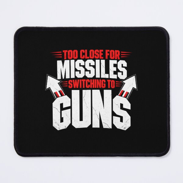 Item preview, Too Close for Missiles, Switching to Guns designed and sold by Gerhard-VIN.