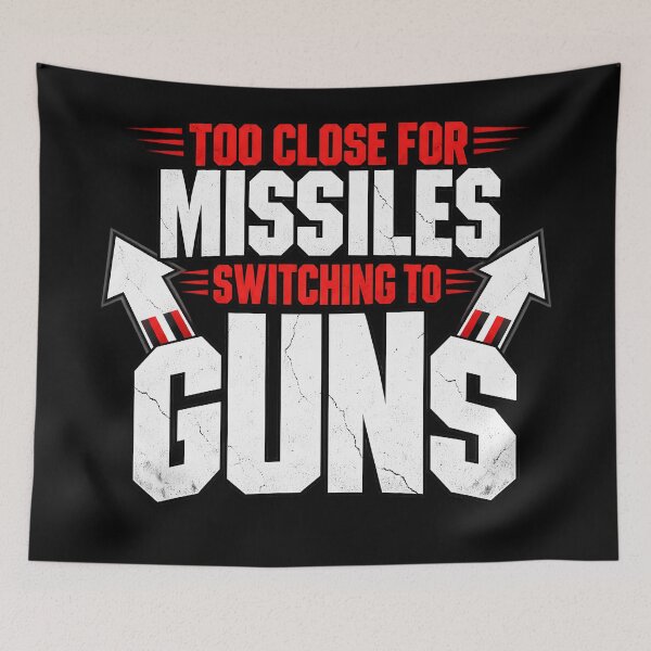 Item preview, Too Close for Missiles, Switching to Guns designed and sold by Gerhard-VIN.