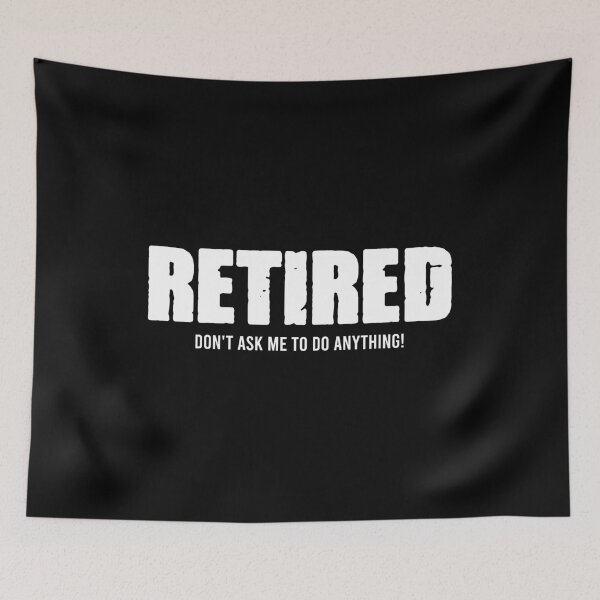 Item preview, Retired Don't Ask Me To Do Anything - Funny Retirement Gift designed and sold by mashaqwenty.