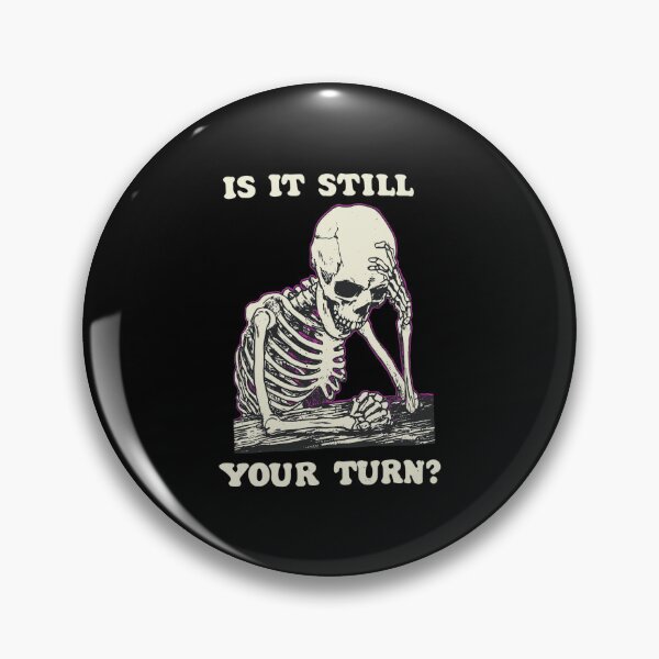 Item preview, Is It Still Your Turn Skeleton Exhaustion designed and sold by DAKOTHONY.