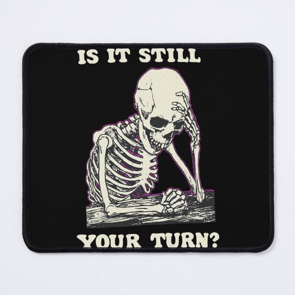 Item preview, Is It Still Your Turn Skeleton Exhaustion designed and sold by DAKOTHONY.