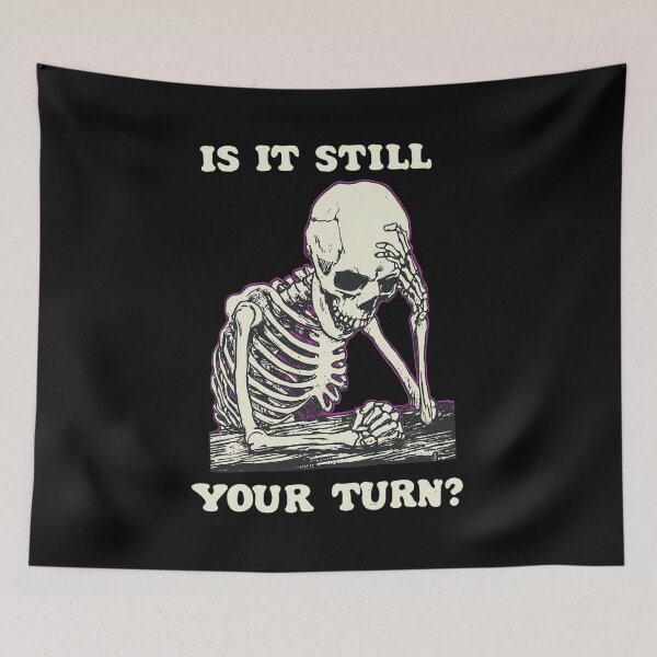 Item preview, Is It Still Your Turn Skeleton Exhaustion designed and sold by DAKOTHONY.