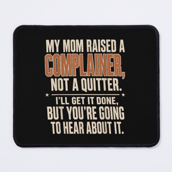 Item preview, My Mom Raised A Complainer Not A Quitter Funny Quote  designed and sold by MassonCalepon.