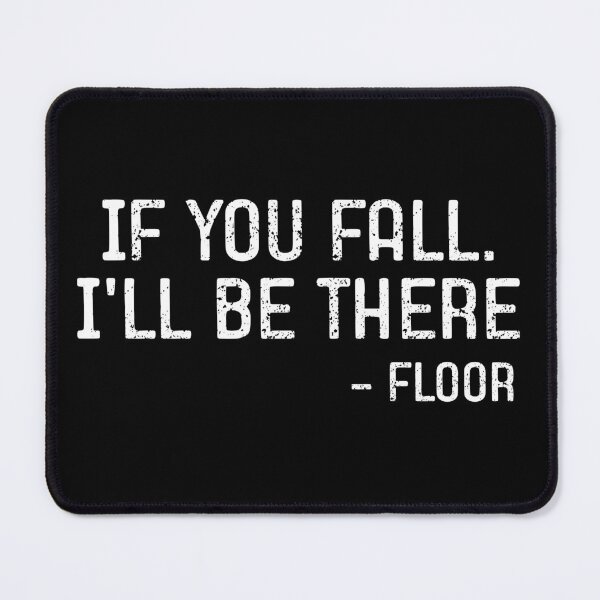 Item preview, If You Fall I'll Be There - Floor Funny Saying designed and sold by agniaxelvano.