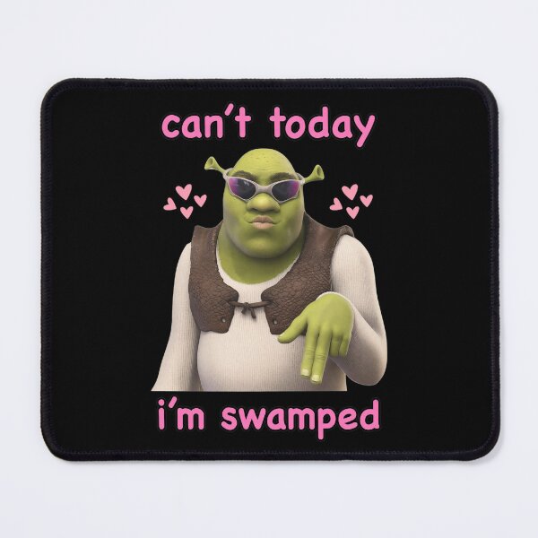 Item preview, Can't Today I'm Swamped Ogre Meme designed and sold by NICOLKITCHE.