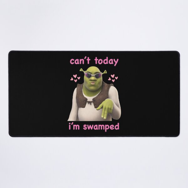 Item preview, Can't Today I'm Swamped Ogre Meme designed and sold by NICOLKITCHE.