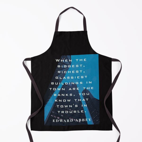 Item preview, Edward Abbey quote: When the biggest, richest, glassiest buildings in town are the banks, you know that town's in trouble. designed and sold by artbleed.