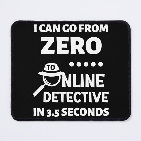 Item preview, I Can Go From Zero To Online Detective In 3.5 Seconds Funny designed and sold by NCWoodArt.