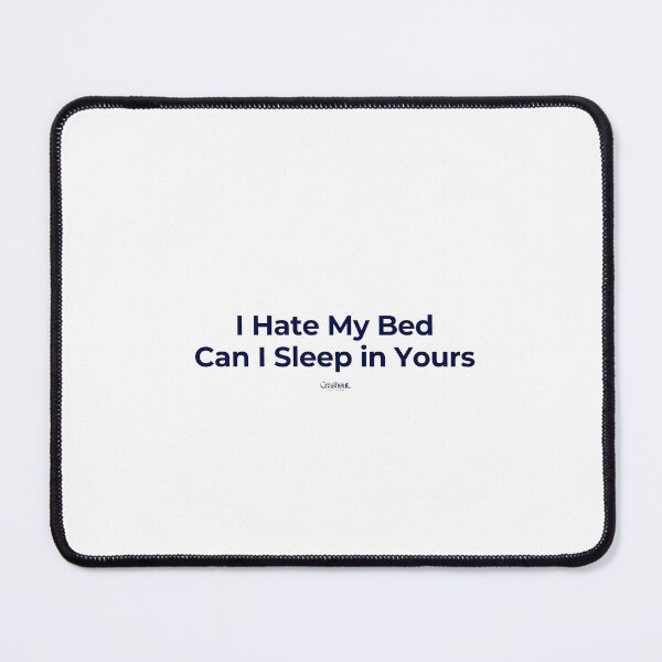 Item preview, I Hate My Bed Can I Sleep In Yours Funny Pick Up Line Quote designed and sold by crashout-club.