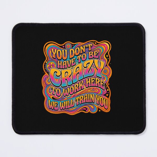 Item preview, You Don't Have To Be Crazy To Work Here We Will Train You Coworker Workplace Humor Employee designed and sold by PopStars1993.
