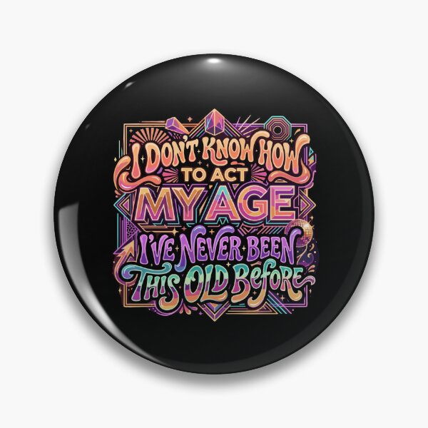 Item preview, I Don't Know How To Act My Age I've Never Been This Old Before Funny Birthday Humor Older Adult designed and sold by PopStars1993.