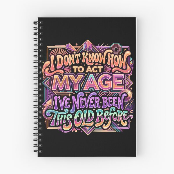 Item preview, I Don't Know How To Act My Age I've Never Been This Old Before Funny Birthday Humor Older Adult designed and sold by PopStars1993.