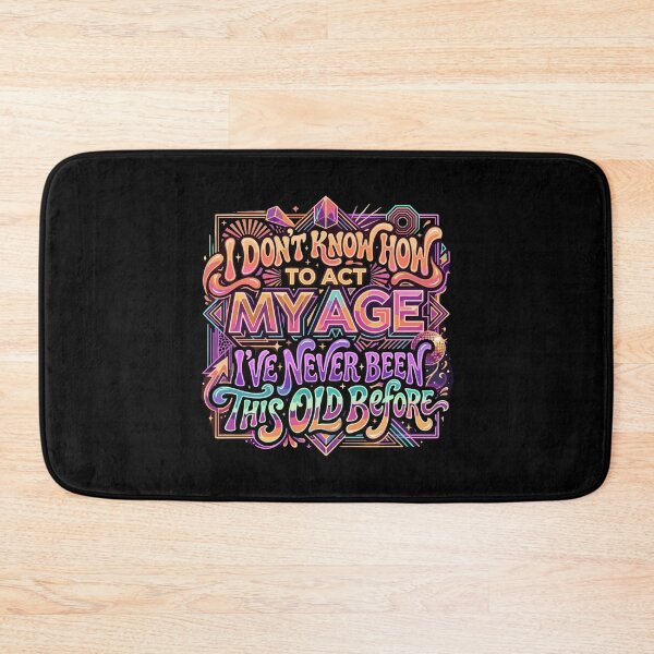 Item preview, I Don't Know How To Act My Age I've Never Been This Old Before Funny Birthday Humor Older Adult designed and sold by PopStars1993.