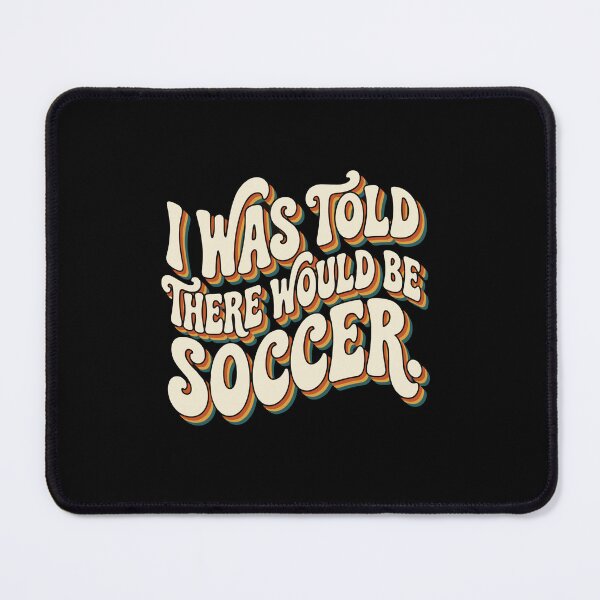 Item preview, I Was Told There Would Be Soccer Funny Sports Player Fan designed and sold by PopStars1993.