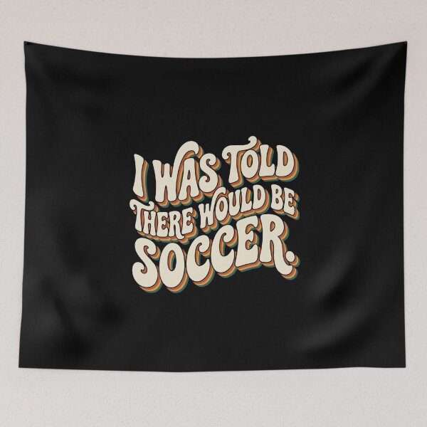 Item preview, I Was Told There Would Be Soccer Funny Sports Player Fan designed and sold by PopStars1993.