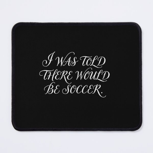 Item preview, I Was Told There Would Be Soccer Funny Soccer Player Fan designed and sold by PopStars1993.