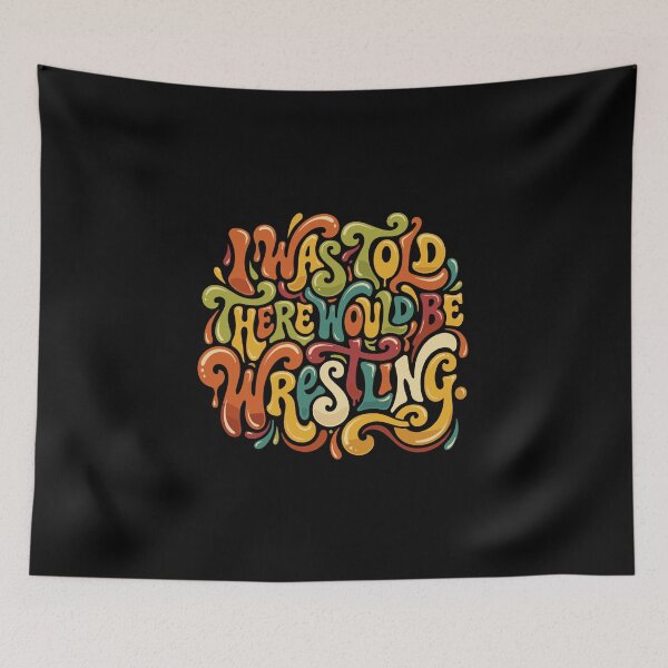 Item preview, I Was Told There Would Be Wrestling Funny Quote Wrestler Fan designed and sold by PopStars1993.
