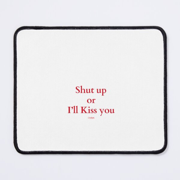 Item preview, Shut Up Or Ill Kiss You Funny Romantic  designed and sold by crashout-club.