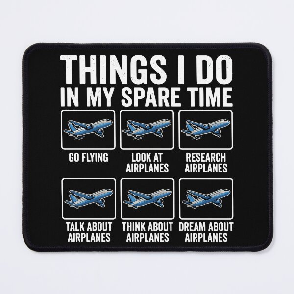 Item preview, Things I Do In My Spare Time Go Flying Look At Airplanes Research Airplanes Talk About Airplanes Think About Airplanes Dream About Airplanes Pilot Aviator Aviation Aircraft Enthusiast designed and sold by SofiBlair.