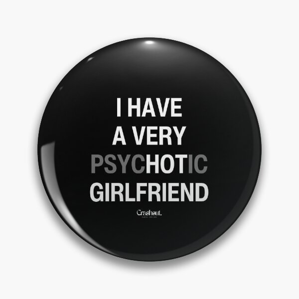 Item preview, I Have A Very Psychotic Girlfriend designed and sold by crashout-club.
