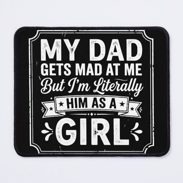 Item preview, My Dad Gets Mad At Me But I'm Literally Him As A Girl | Funny Father Daughter Humor designed and sold by SofiBlair.