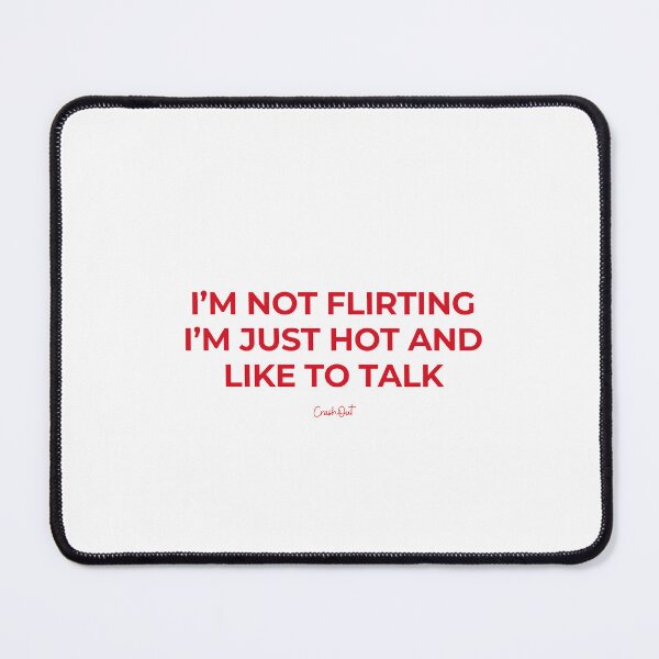 Item preview, Im Not Flirting Im Just Hot And Like To Talk Funny Quote designed and sold by crashout-club.
