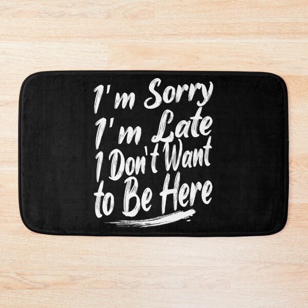 Item preview, Sorry I'M Late I Just Really Don'T Want To Be Here - Funny Saying designed and sold by NCWoodArt.