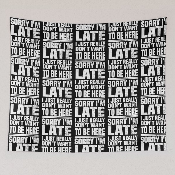 Item preview, Sorry I'M Late I Just Really Don'T Want To Be Here - Funny Saying designed and sold by NCWoodArt.