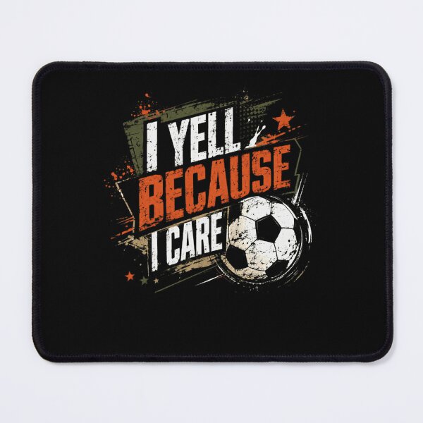 Item preview, I Yell Because I Care Soccer Parent Coach Football Fan designed and sold by HumansStuck12.