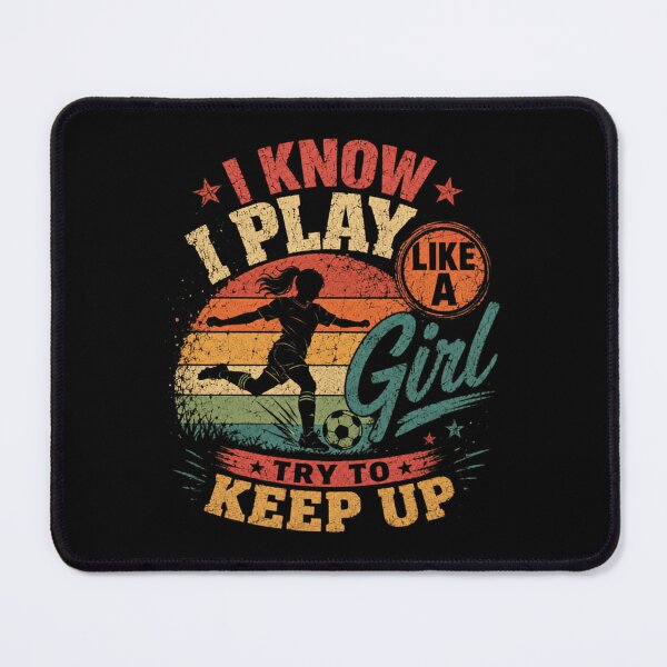 Item preview, I Know I Play Like A Girl Try To Keep Up Female Soccer Player Women Sports Fan designed and sold by HumansStuck12.