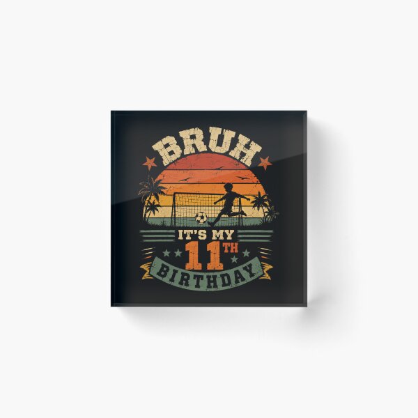Item preview, Bruh It's My 11th Birthday Soccer Player Eleventh Celebration designed and sold by HumansStuck12.