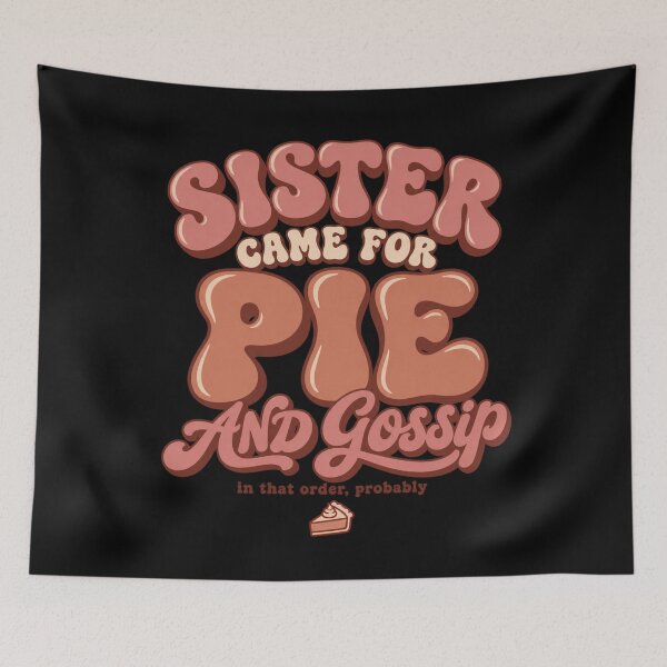 Item preview, Sister Came For Pie And Gossip Funny Thanksgiving Sister designed and sold by PhylonBoxx.