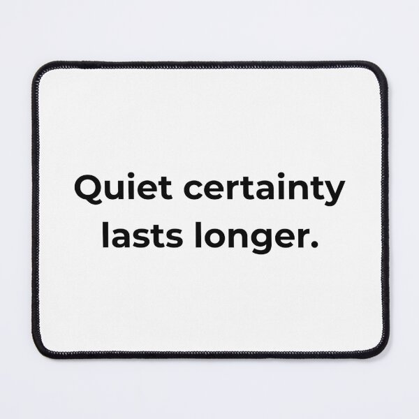 Item preview, Quiet certainty lasts longer. designed and sold by MPSTUDIOPL.