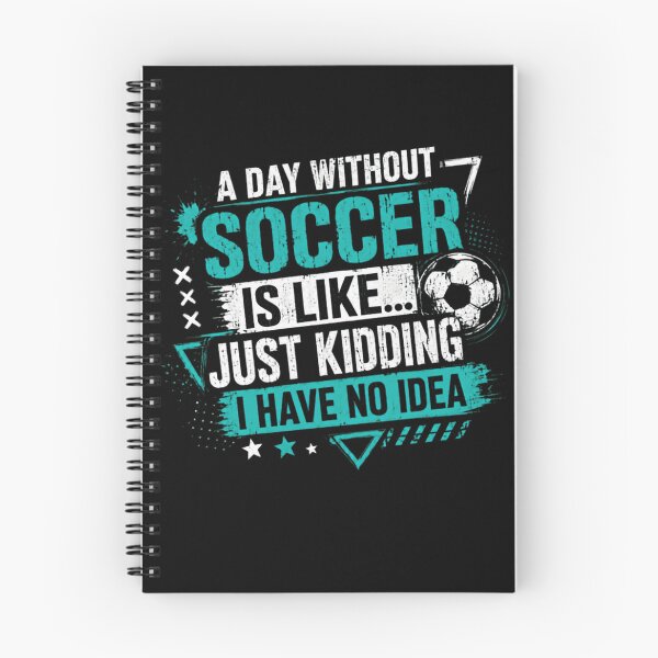 Item preview, A Day Without Soccer Is Like Just Kidding I Have No Idea Soccer Player Fan designed and sold by RetroMini2026.