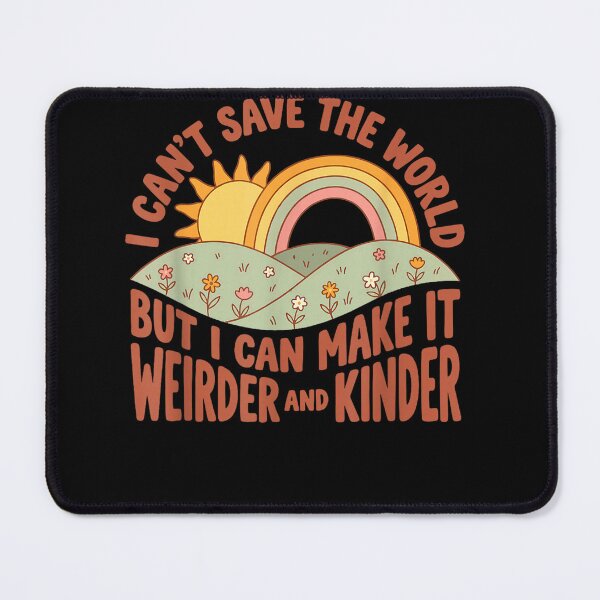 Item preview, I Can't Save the World but I can Make it weirder & Kinder designed and sold by RileyAngelaShop.