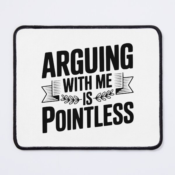 Item preview, Arguing With Me Is Pointless designed and sold by Frank Ring.
