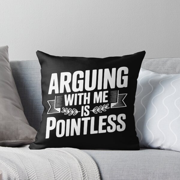 Item preview, Arguing With Me Is Pointless designed and sold by Frank Ring.