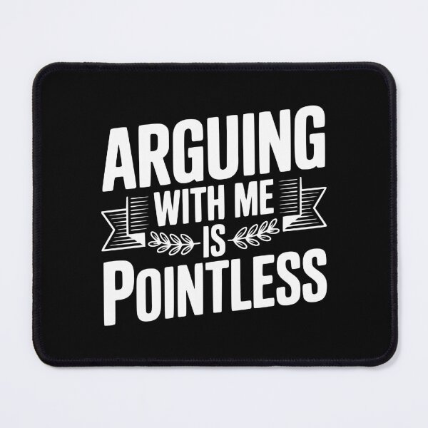 Item preview, Arguing With Me Is Pointless designed and sold by Frank Ring.
