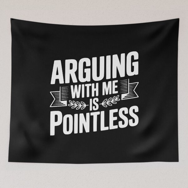 Item preview, Arguing With Me Is Pointless designed and sold by Frank Ring.