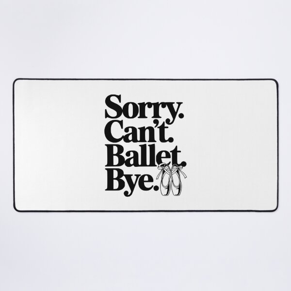 Item preview, Sorry. Can't. Ballet. Bye. designed and sold by Frank Ring.