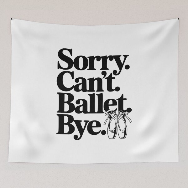 Item preview, Sorry. Can't. Ballet. Bye. designed and sold by Frank Ring.