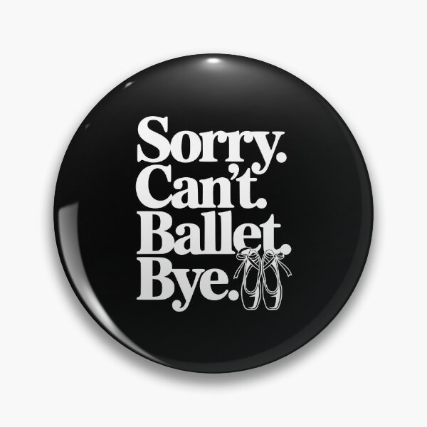 Item preview, Sorry. Can't. Ballet. Bye. designed and sold by Frank Ring.