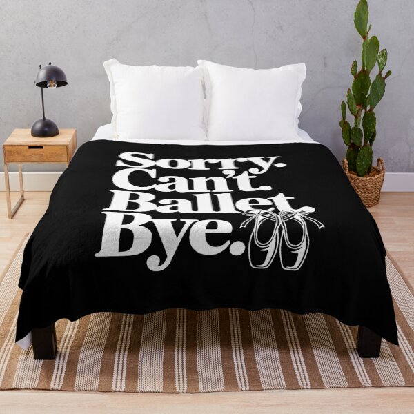 Item preview, Sorry. Can't. Ballet. Bye. designed and sold by Frank Ring.
