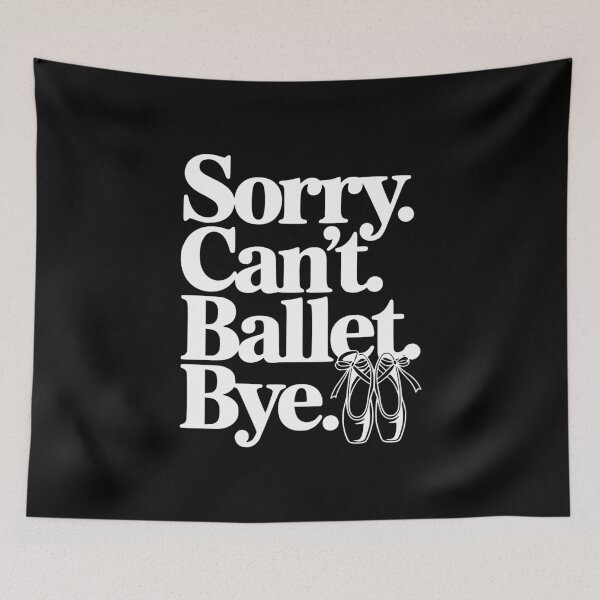 Item preview, Sorry. Can't. Ballet. Bye. designed and sold by Frank Ring.