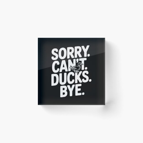 Item preview, Sorry. Can't. Ducks. Bye. designed and sold by Frank Ring.