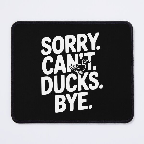 Item preview, Sorry. Can't. Ducks. Bye. designed and sold by Frank Ring.